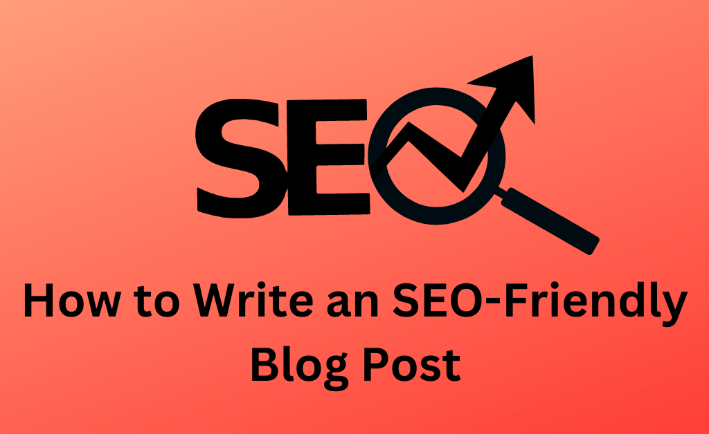 How to Write an SEO-Friendly Blog Post