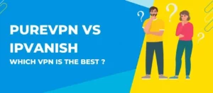 PureVPN Vs IPVanish