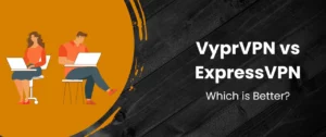 VyprVPN Vs ExpressVPN