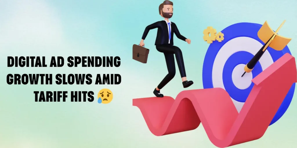 Digital Ad Spending Growth Slows Amid Tariff Hits