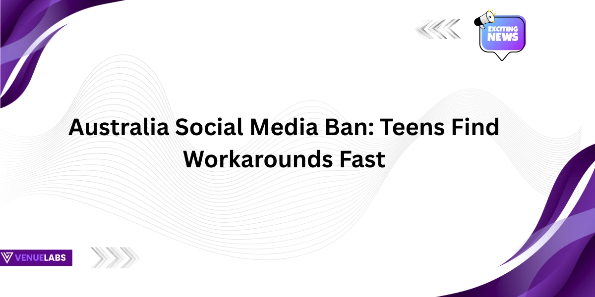 Australia Social Media Ban: Teens Find Workarounds Fast