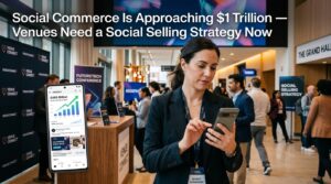 Social Commerce Is Approaching $1 Trillion — Venues Need a Social Selling Strategy Now