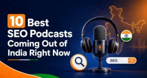 10 Best SEO Podcasts Coming Out of India Right Now