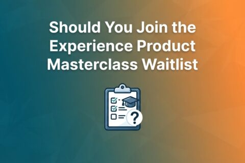 Should You Join the Experience Product Masterclass Waitlist